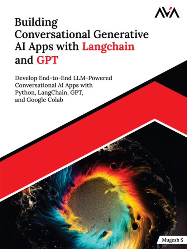 Building Conversational Generative AI Apps with Langchain and GPT: Develop End-to-End LLM-powered Conversational AI Apps with Python LangChain GPT and Google Colab