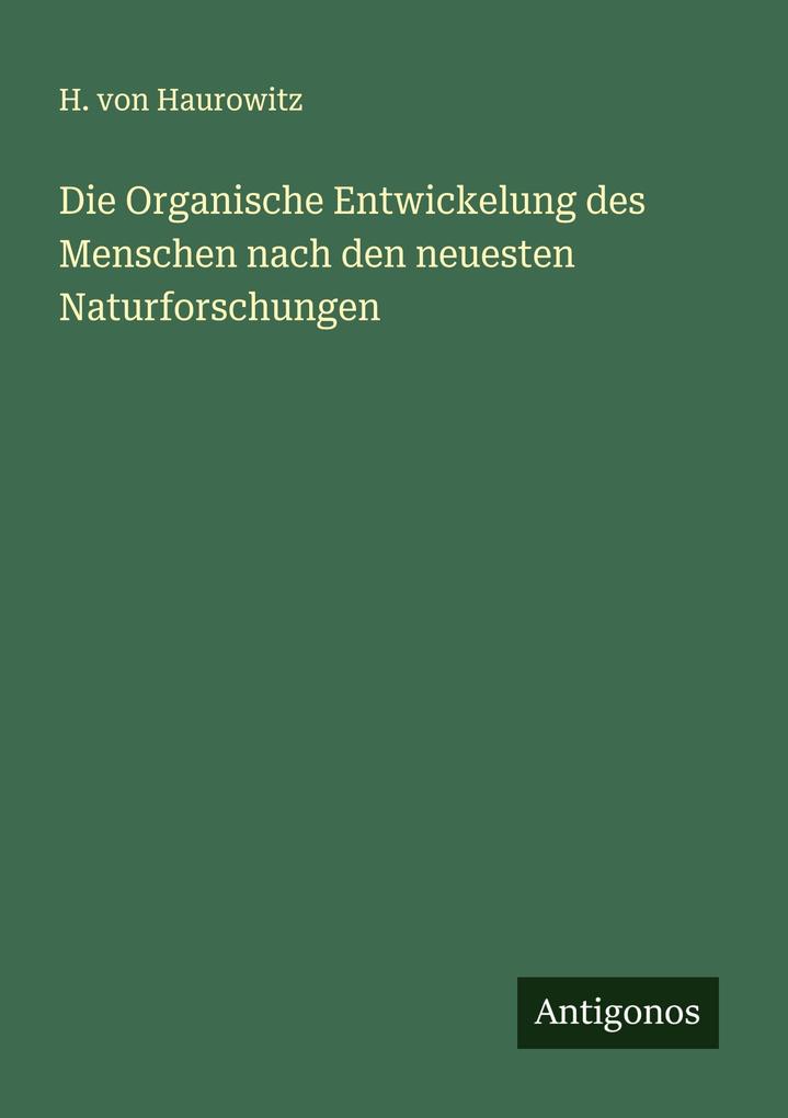 Die Organische Entwickelung des Menschen nach den neuesten Naturforschungen