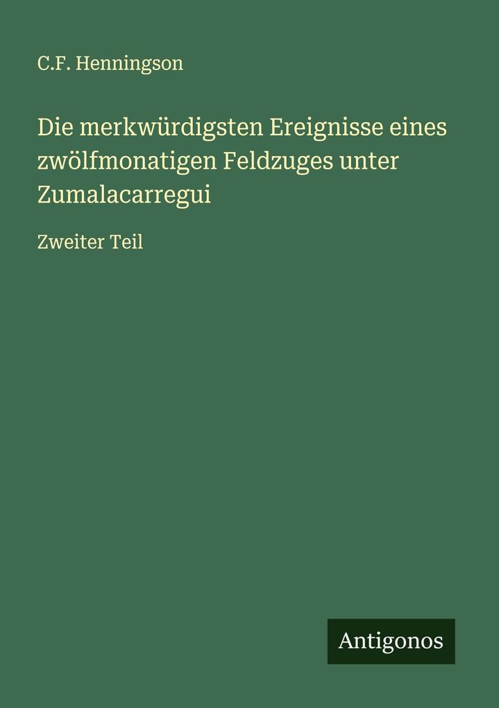 Die merkwürdigsten Ereignisse eines zwölfmonatigen Feldzuges unter Zumalacarregui