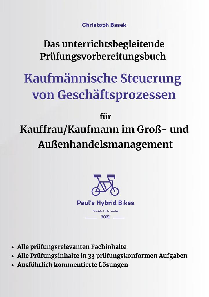 Das unterrichtsbegleitende Prüfungsvorbereitungsbuch Kaufmännische Steuerung von Geschäftsprozessen für Kauffrau/Kaufmann im Groß- und Außenhandelsmanagement
