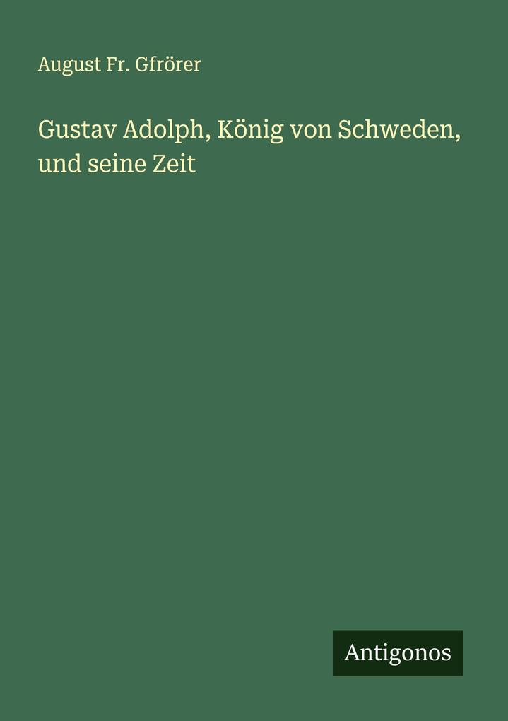 Gustav Adolph König von Schweden und seine Zeit