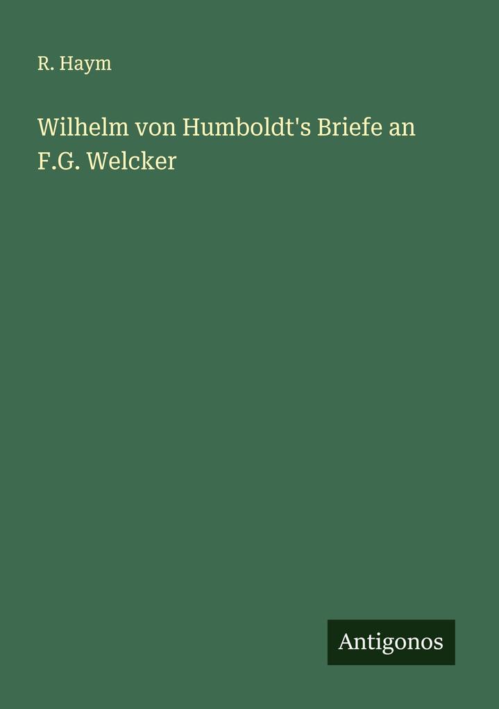 Wilhelm von Humboldt's Briefe an F.G. Welcker