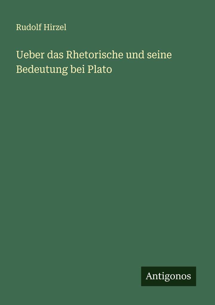 Ueber das Rhetorische und seine Bedeutung bei Plato