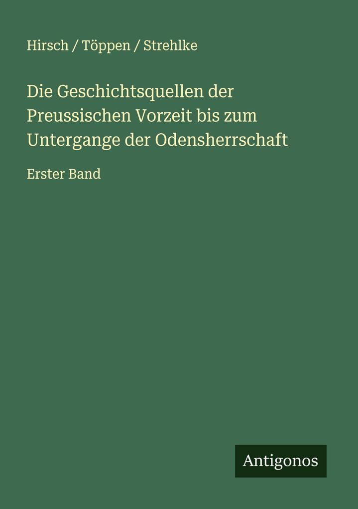 Die Geschichtsquellen der Preussischen Vorzeit bis zum Untergange der Odensherrschaft