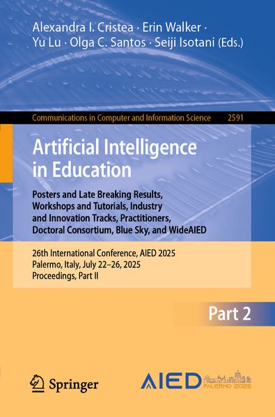 Artificial Intelligence in Education. Posters and Late Breaking Results Workshops and Tutorials Industry and Innovation Tracks Practitioners Doctoral Consortium Blue Sky and WideAIED