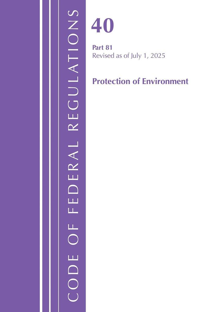 Code of Federal Regulations Title 40 Protection of Environment 81 Revised as of July 1 2025