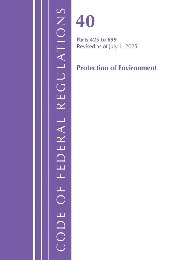 Code of Federal Regulations Title 40 Protection of Environment 425-699 Revised as of July 1 2025