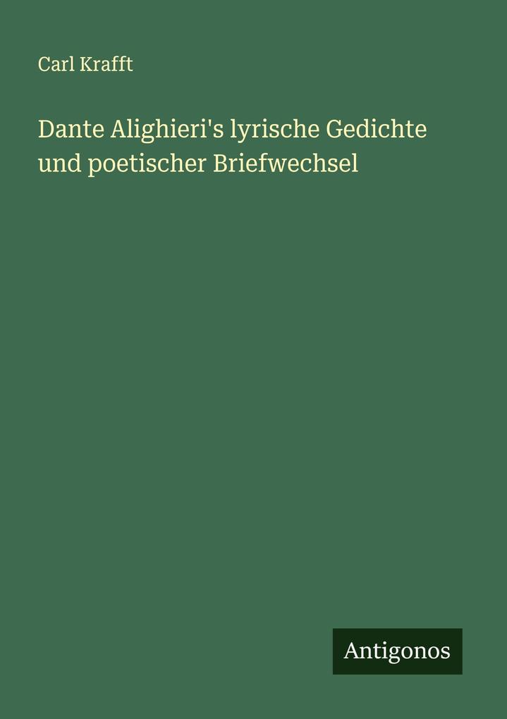 Dante Alighieri's lyrische Gedichte und poetischer Briefwechsel