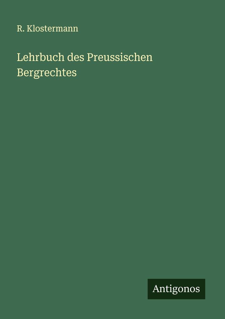 Lehrbuch des Preussischen Bergrechtes