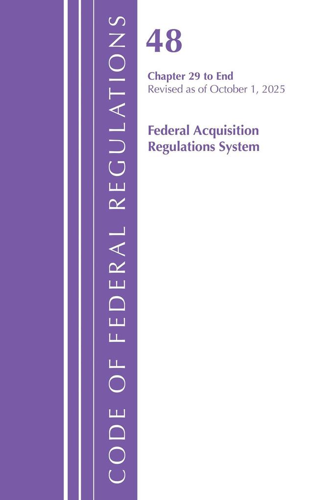 Code of Federal Regulations Title 48 Federal Acquisition Regulations System Chapter 29-End Revised as of October 1 2025
