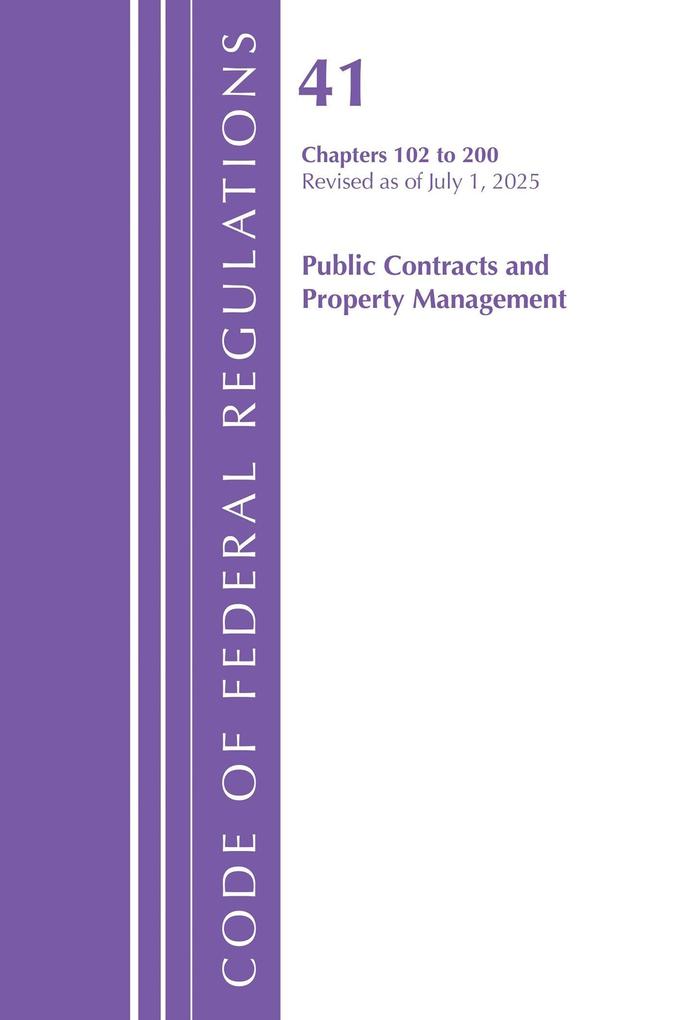Code of Federal Regulations Title 41 Public Contracts and Property Management 102-200 Revised as of July 1 2025