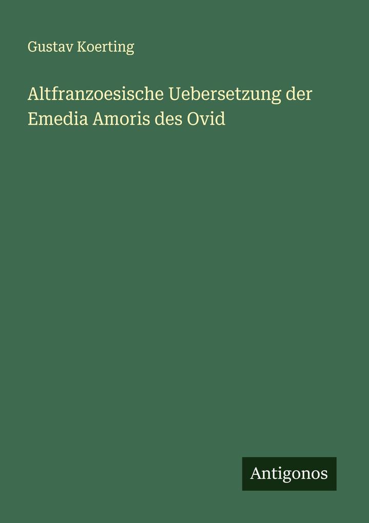 Altfranzoesische Uebersetzung der Emedia Amoris des Ovid