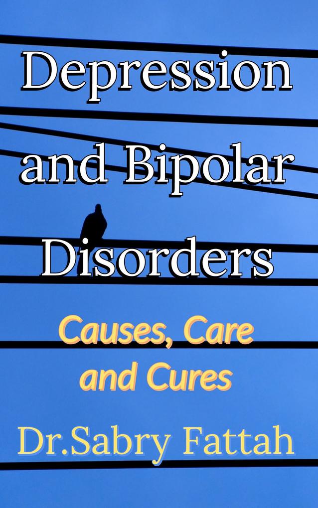 Depression and Mood Disorders: Causes Care and Cures