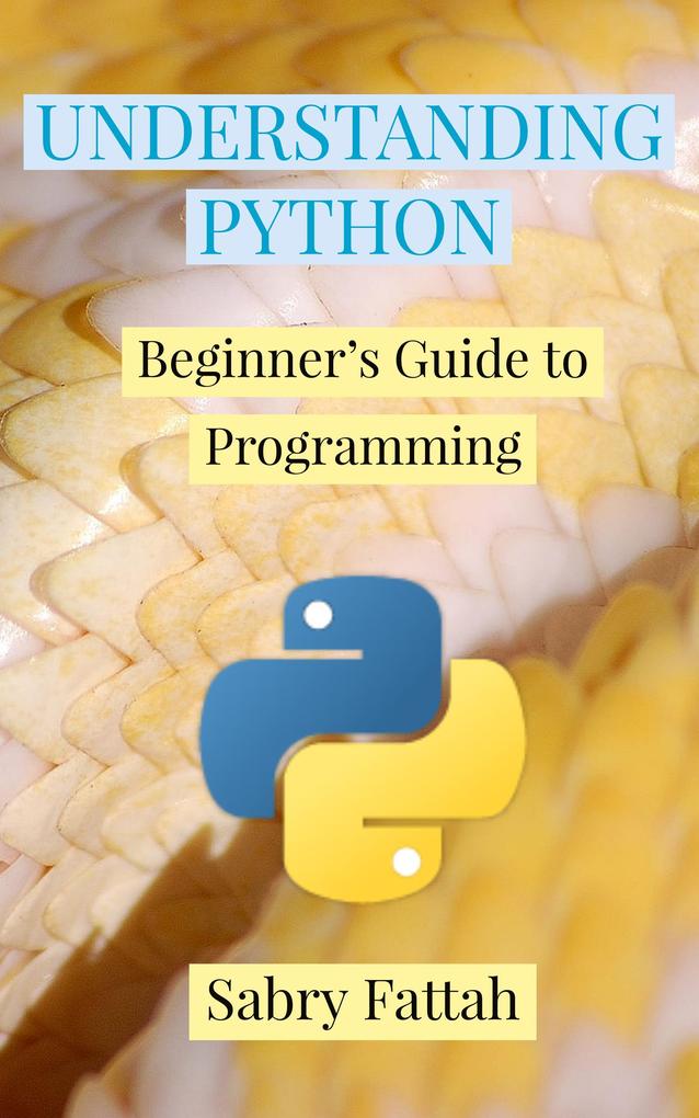 Understanding Python : Beginner's Guide to Programming