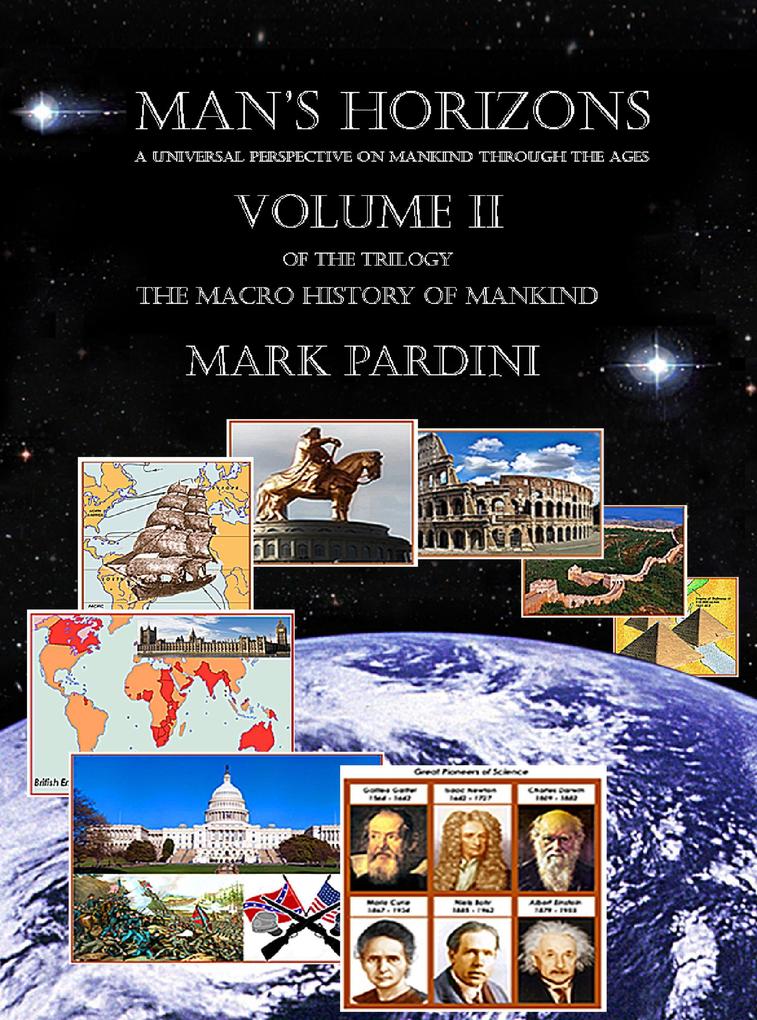 Man's Horizons - A Universal Perspective On Mankind Through The Ages. Volume Two: The Macro History Of Mankind.