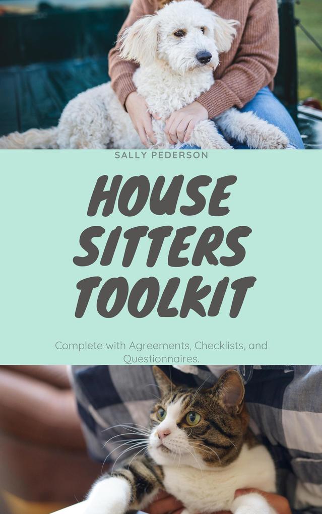 House Sitters Tool Kit for Pet Sitting - Complete with Agreements Checklists and Questionnaires (House and Pet Sitting - The Complete Set #3)