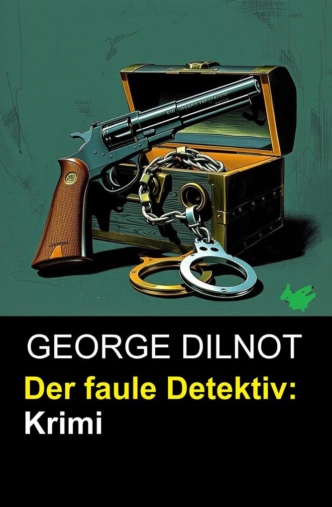 Der faule Detektiv: Krimi - George Dilnot