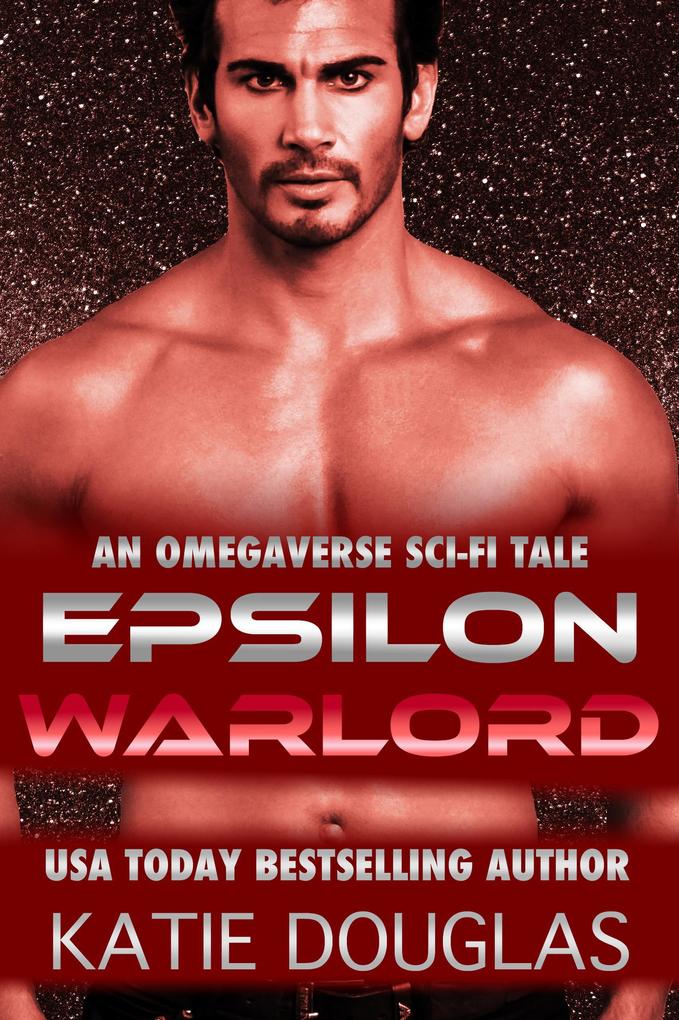 Epsilon Warlord: A Sci-Fi Omegaverse Tale (Epsilon Omegaverse #2)