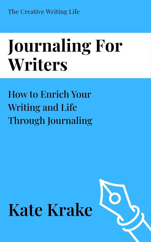 Journaling For Writers (The Creative Writing Life #5)