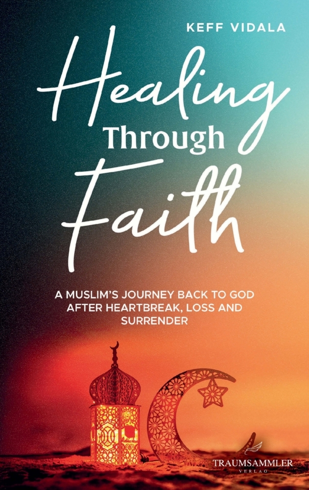 Healing Through Faith: A Muslim's journey back to God after heartbreak loss and surrender