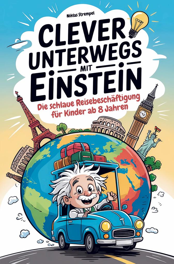 Clever unterwegs mit Einstein: Die schlaue Beschäftigung für Kinder ab 8 Jahren - über 500 faszinierende Fakten für Auto Zug und Flugzeug
