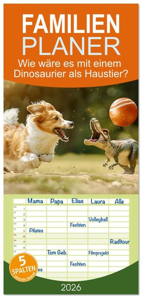 Familienplaner 2026 - Wie wäre es mit einem Dinosaurier als Haustier? mit 5 Spalten (Wandkalender 21 x 45 cm) CALVENDO
