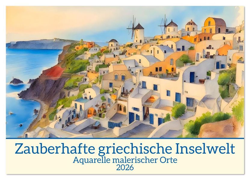 Zauberhafte griechische Inselwelt (Wandkalender 2026 DIN A2 quer) CALVENDO Monatskalender