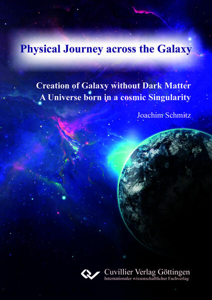 Physical Journey across the Galaxy. Creation of Galaxy without Dark Matter A Universe born in a cosmic Singularity