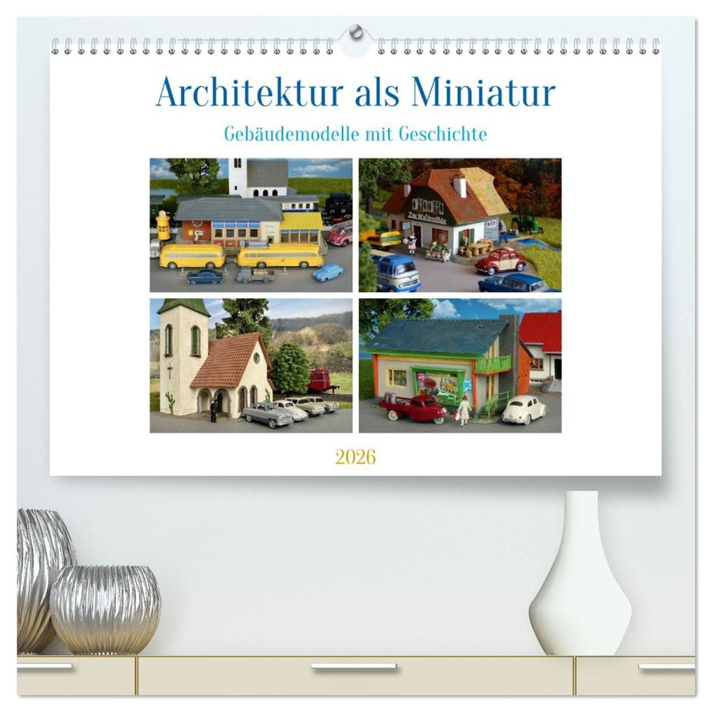 Architektur in Miniatur (hochwertiger Premium Wandkalender 2026 DIN A2 quer) Kunstdruck in Hochglanz