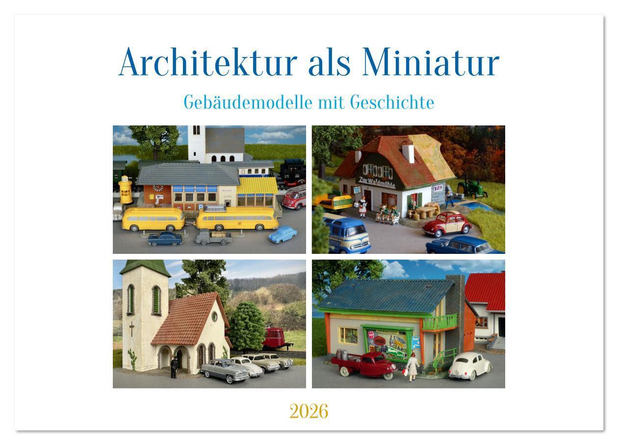 Architektur in Miniatur (Wandkalender 2026 DIN A3 quer) CALVENDO Monatskalender