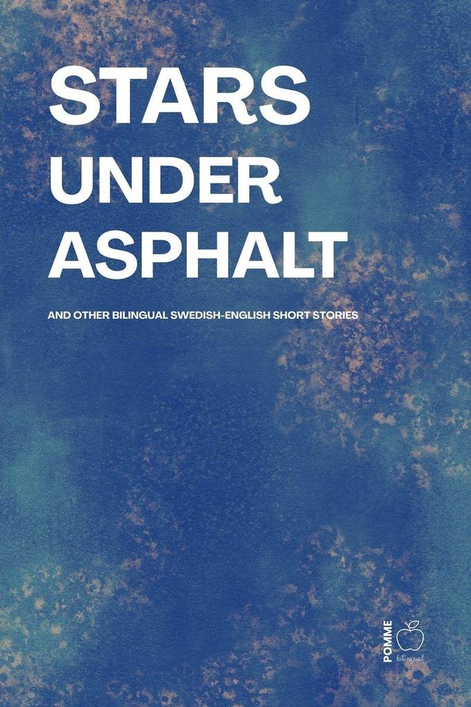Stars Under Asphalt And Other Bilingual Swedish-English Short Stories