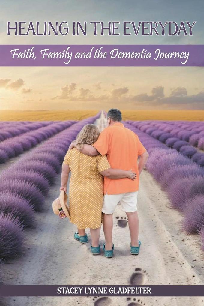Healing In The Everyday Faith Family and the Dementia Journey