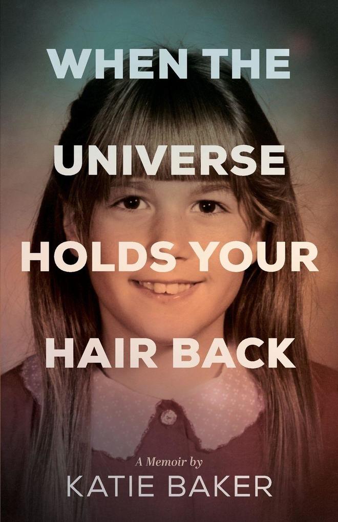 When the Universe Holds Your Hair Back