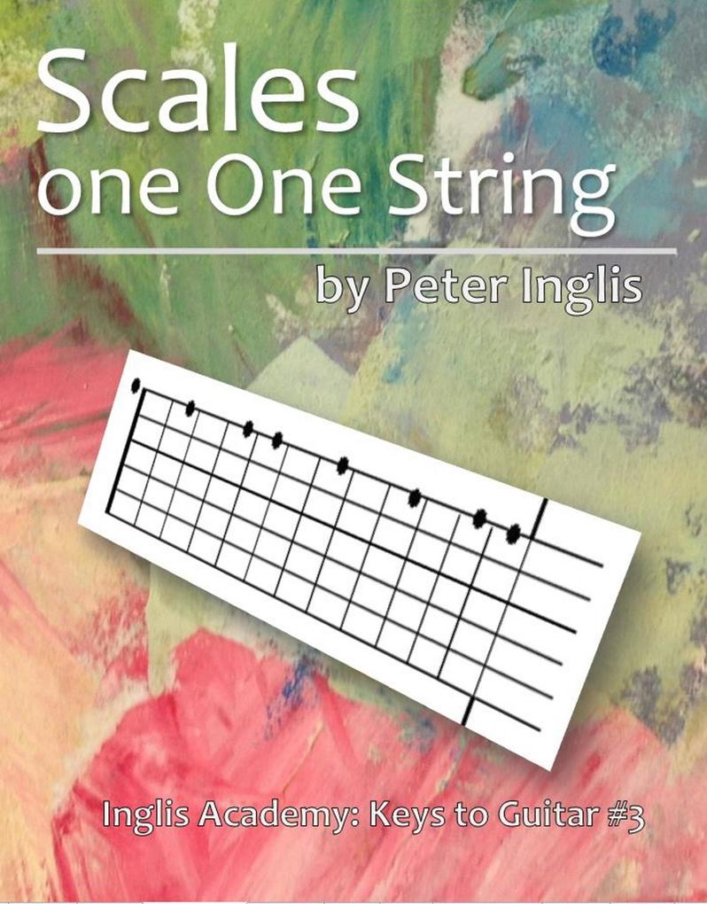Scales on one String (Inglis Academy: Keys to Guitar #3)