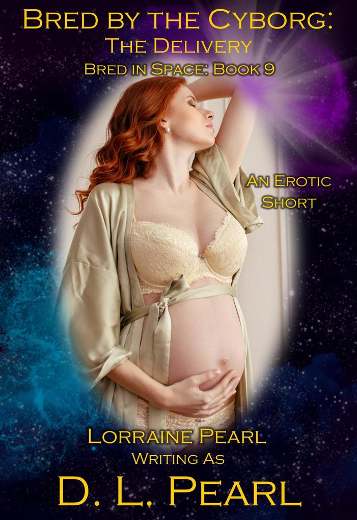 Bred by the Cyborg: The Delivery: Bred in Space Book 9 (The Bred in Space Series #11)