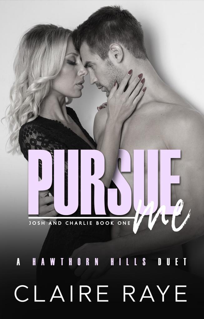 Pursue Me: Josh & Charlie #1 (Hawthorn Hills Duet Series #7)