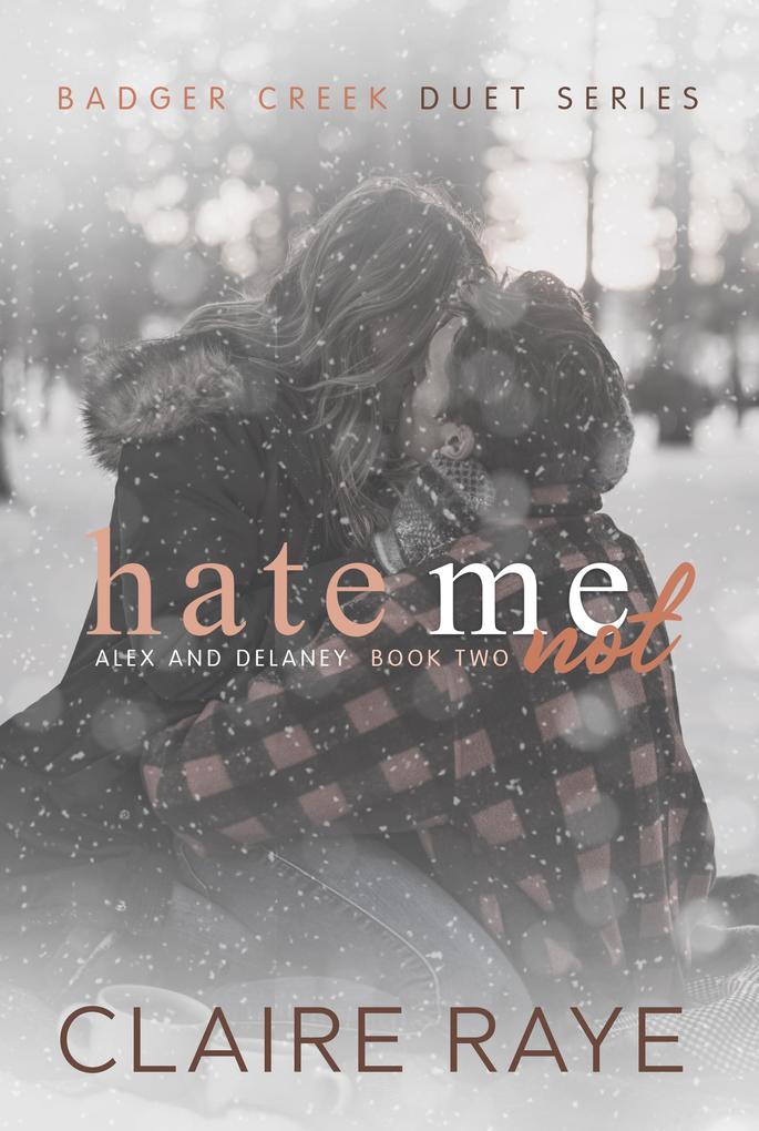 Hate Me Not: Alex & Delaney #2 (Badger Creek Duet Series #2)