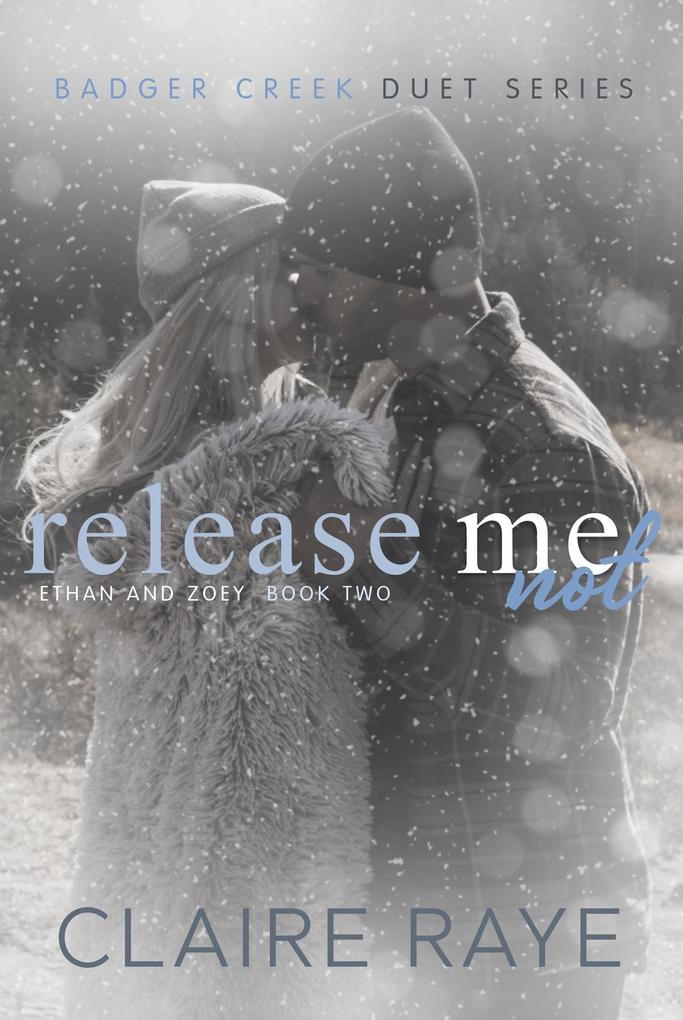 Release Me Not: Ethan & Zoey #2 (Badger Creek Duet Series #4)