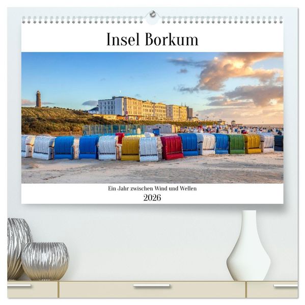 Insel Borkum - Ein Jahr zwischen Wind und Wellen (hochwertiger Premium Wandkalender 2026 DIN A2 quer) Kunstdruck in Hochglanz