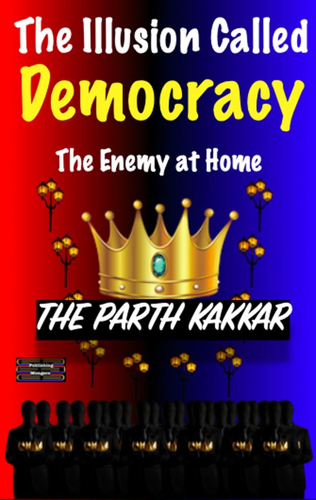 The Illusion Called Democracy - The Enemy at Home