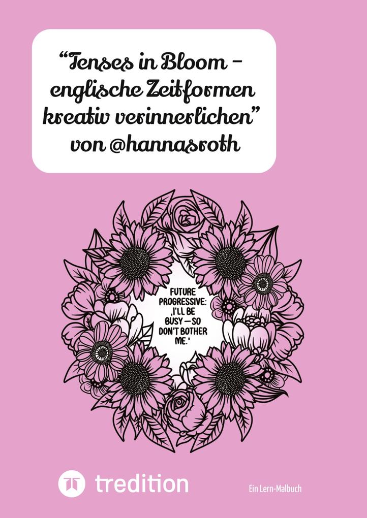 'Tenses in Bloom - englische Zeitformen kreativ verinnerlichen' von @hannasroth
