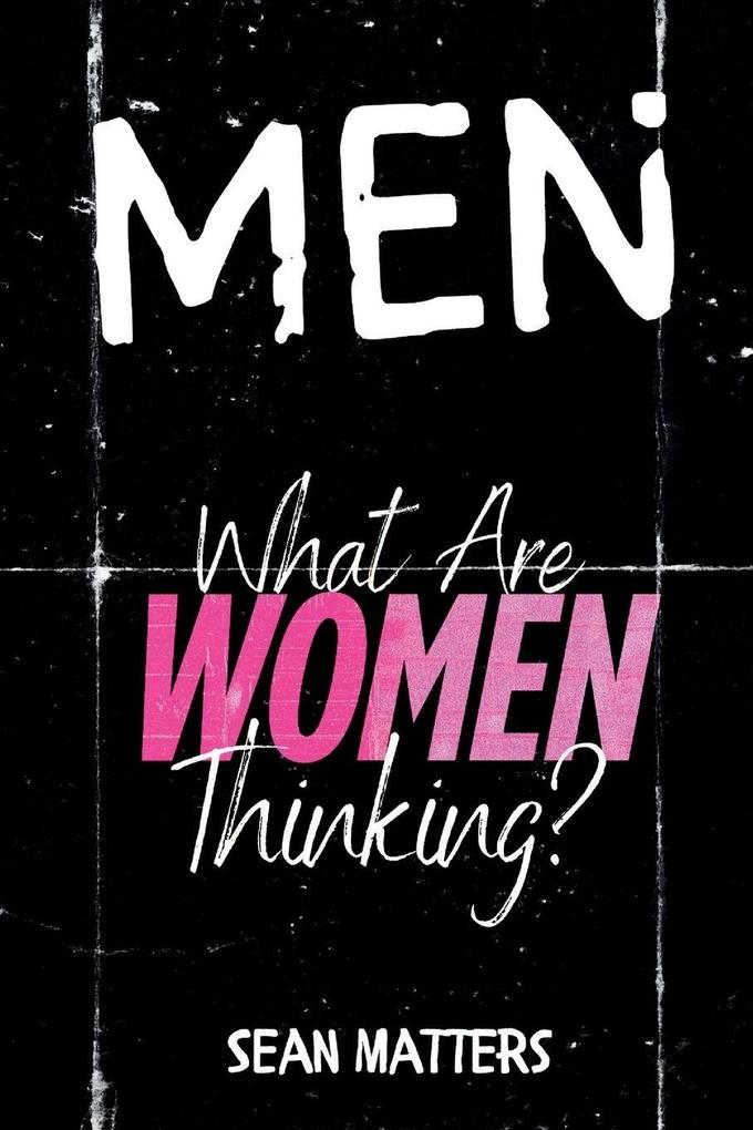 MEN What Are Women Thinking?
