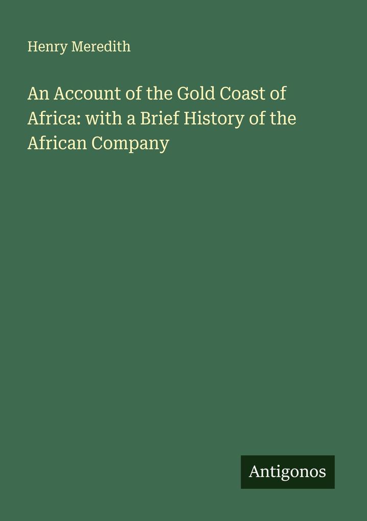 An Account of the Gold Coast of Africa: with a Brief History of the African Company