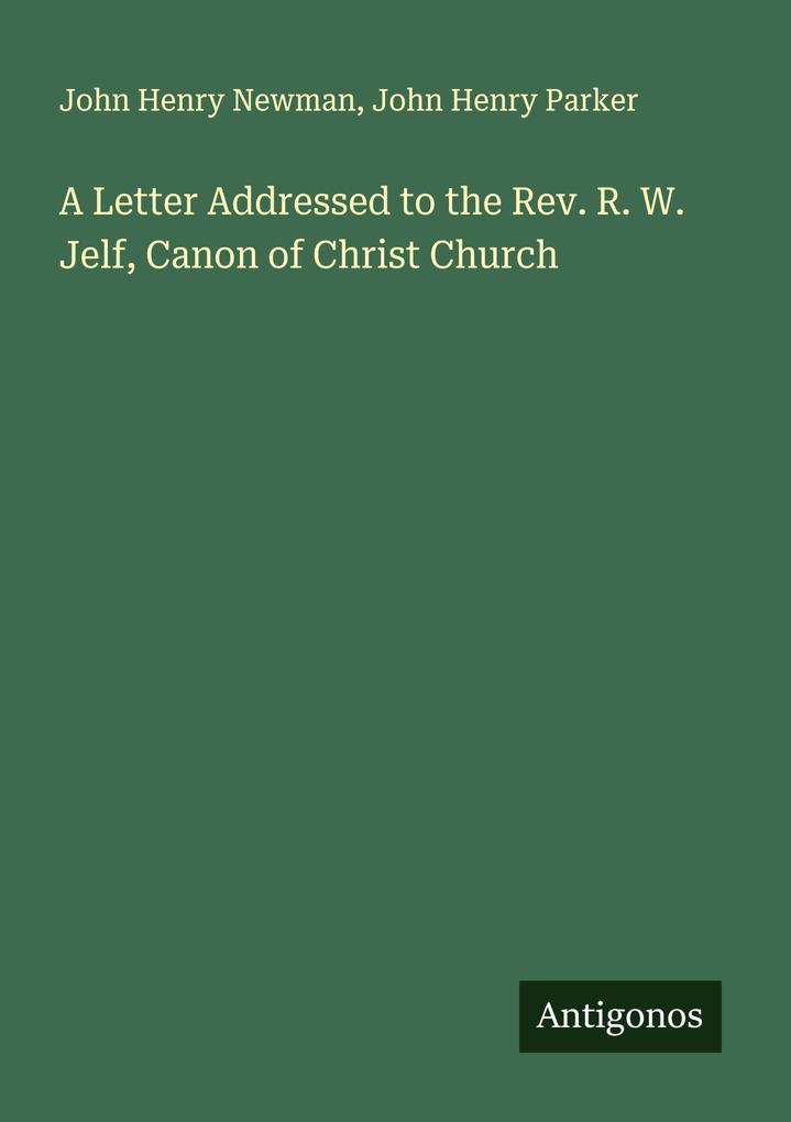 A Letter Addressed to the Rev. R. W. Jelf Canon of Christ Church