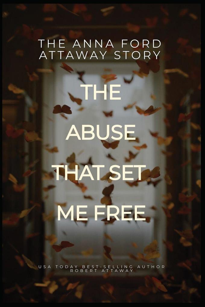 The Anna Ford Attaway Story 'The Abuse That Set Me Free'