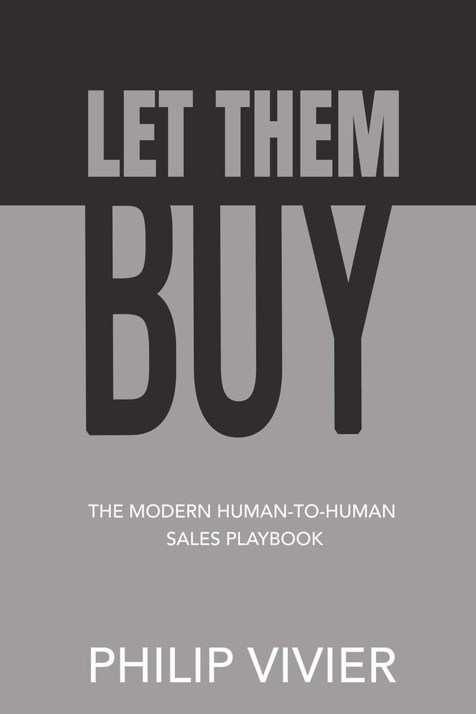 Let Them Buy - The Modern Human-To-Human Sales Playbook