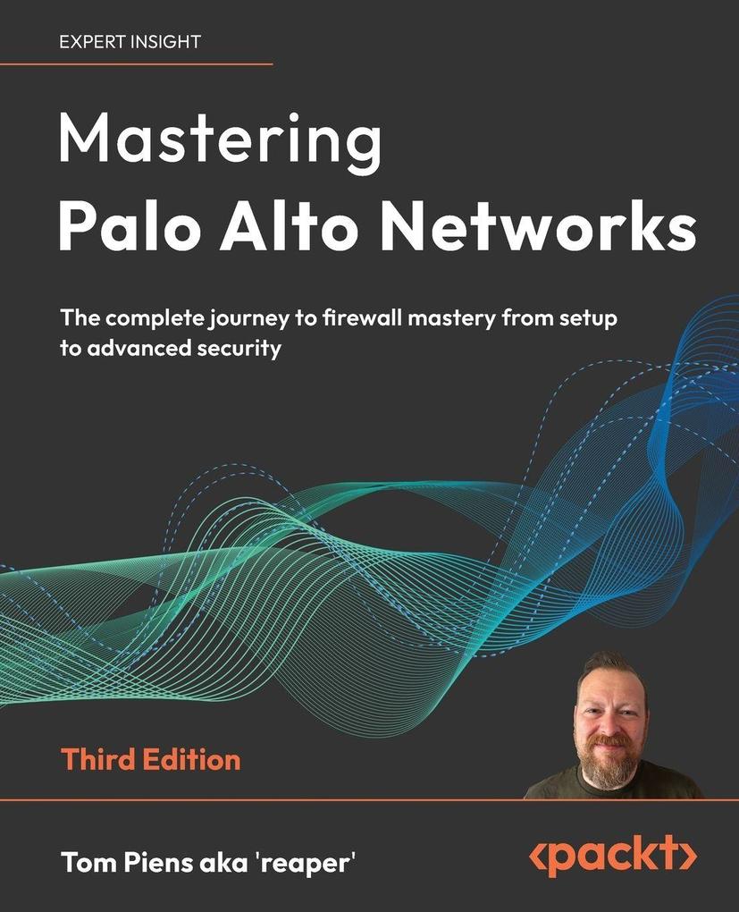 Mastering Palo Alto Networks - Third Edition