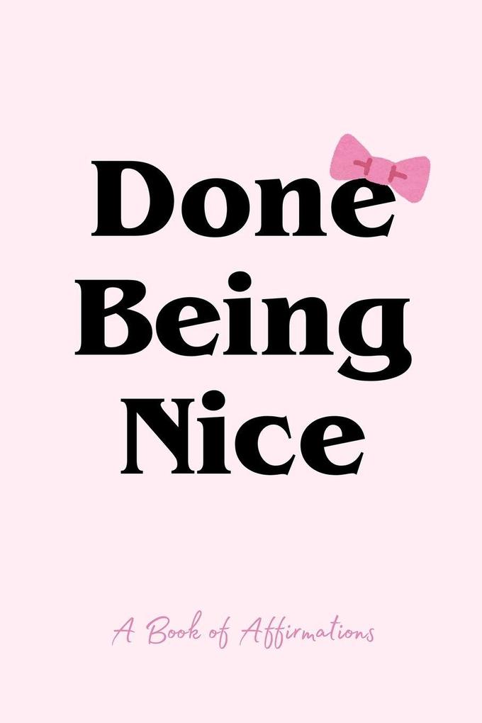 Done Being Nice A Book of Affirmations