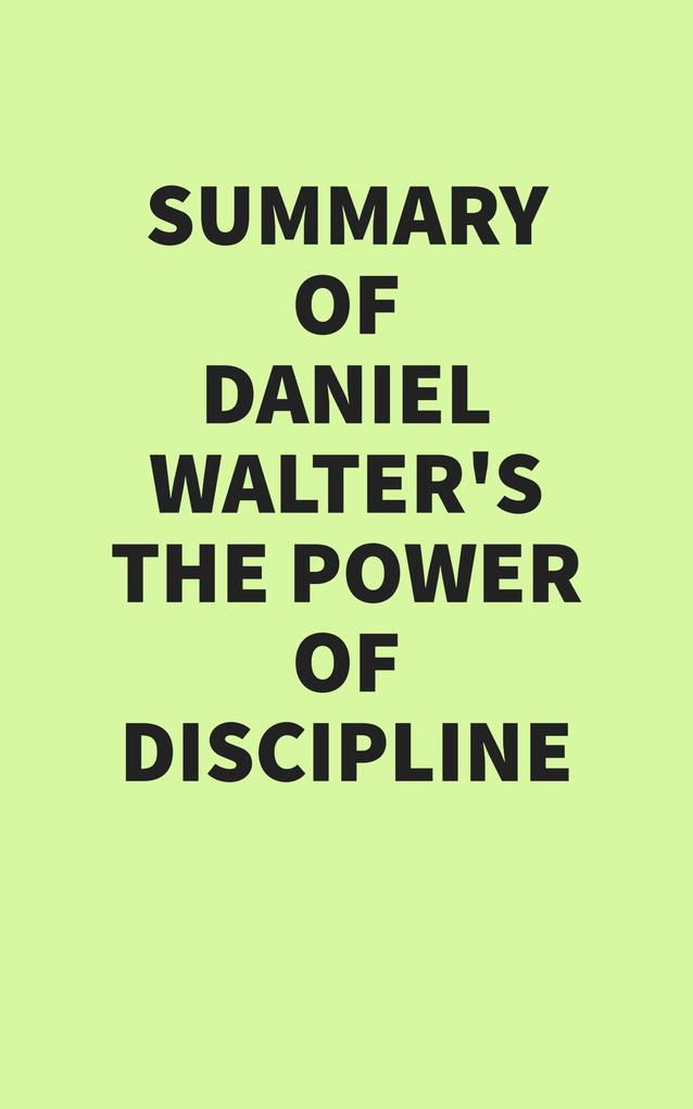 Summary of Daniel Walter's The Power of Discipline