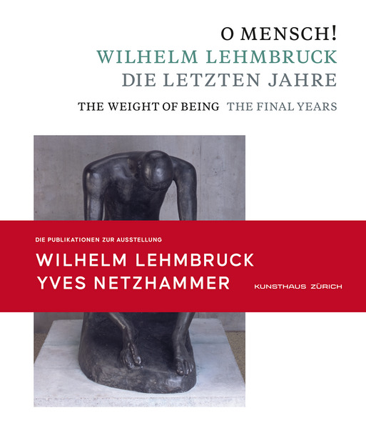 O Mensch! Wilhelm Lehmbruck - Die letzten Jahre Katalog zusammen mit Broschüre 'Yves Netzhammer. Im Dialog mit O Mensch! Wilhelm Lehmbruck - Die letzten Jahre'